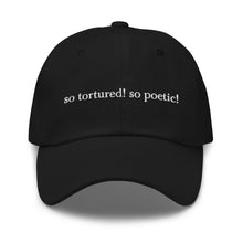 Load image into Gallery viewer, so tortured! so poetic! – dad hat
