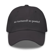 Load image into Gallery viewer, so tortured! so poetic! – dad hat