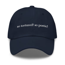 Load image into Gallery viewer, so tortured! so poetic! – dad hat