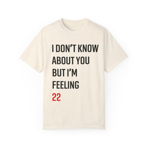 22 - feeling 22 – unisex comfort colors tee