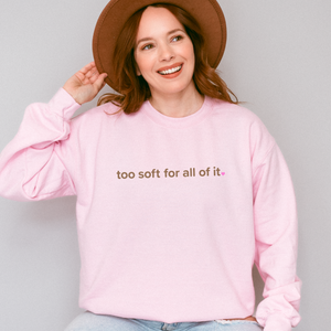 too soft for all of it – unisex gildan crewneck