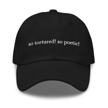 Load image into Gallery viewer, so tortured! so poetic! – dad hat
