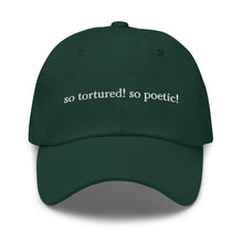 Load image into Gallery viewer, so tortured! so poetic! – dad hat
