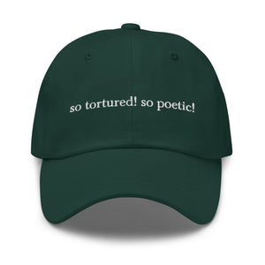 so tortured! so poetic! – dad hat