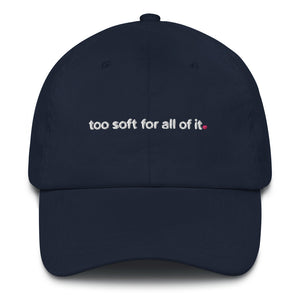 too soft for all of it – dad hat