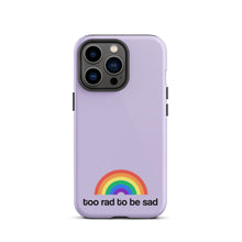 Load image into Gallery viewer, too rad to be sad – iphone case
